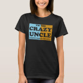 I'm The Crazy Uncle Everyone Warned You About 1 T-shirt (Voorkant)