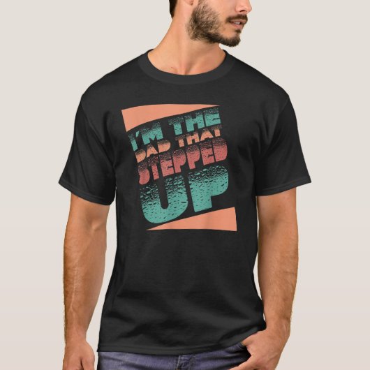 I'm The Dad That Stepped Up StepDad Stepfather Fat T-shirt (Voorkant)