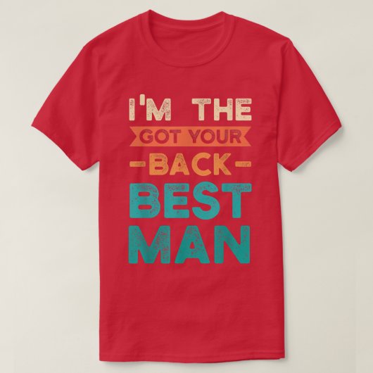 Im the got your back best man bride groom  t-shirt (Design voorkant)