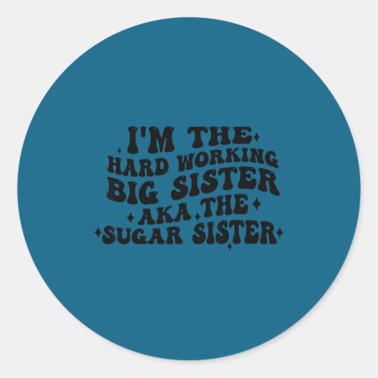 I'm The Hard Working Big Sister Aka The Sugar Sist Ronde Sticker (Voorkant)