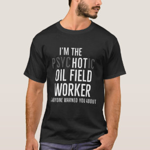 Im the Hot Oilfield Worker Funny Gift T-Shirt