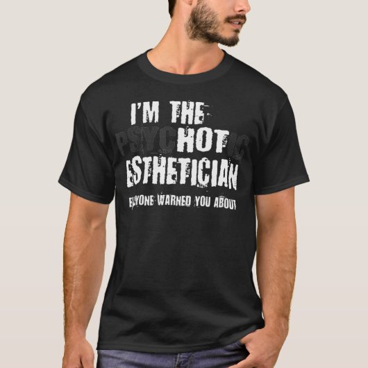 Im the Hot Psychotic Esthetician Warning Funny T-shirt (Voorkant)
