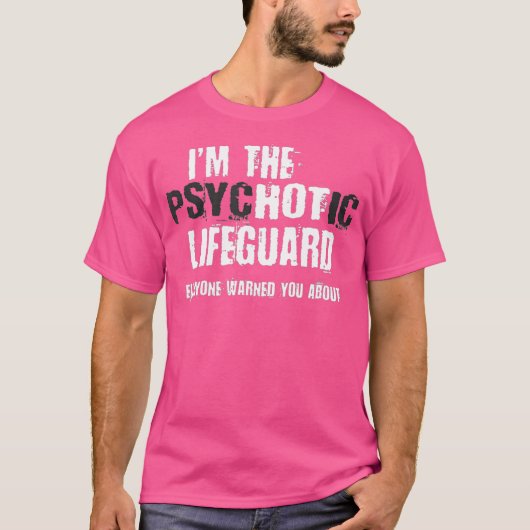 Im the Hot Psychotic Lifeguard Warning Funding T-shirt (Voorkant)