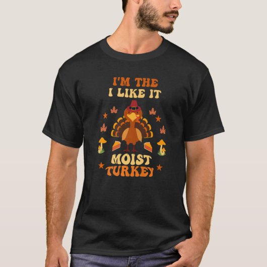 I'm The I Like It Moist Turkey Thanksgiving Family T-shirt (Voorkant)