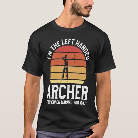 I'm The Left Handed Archer Your Coach Warned You A T-shirt (Voorkant)