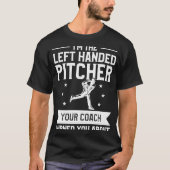 I'm The Left Handed Pitcher Your Coach Warned You  T-shirt (Voorkant)