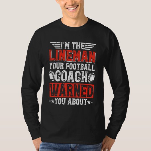 I'm The Lineman Your Football Coach Warned You Abo T-shirt (Voorkant)