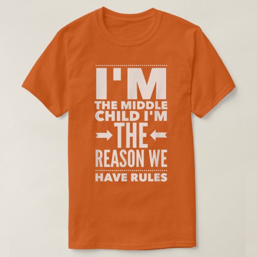 I'm The Middle Child I'm The Reason We Have Rules  T-shirt (Design voorkant)
