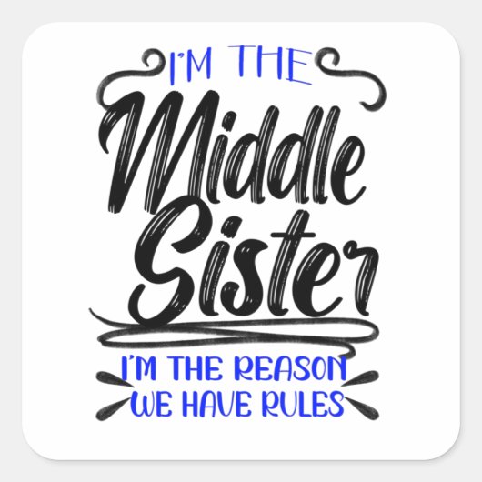 I'm The Middle Sister I'm The Reason We Have Rules Vierkante Sticker (Voorkant)