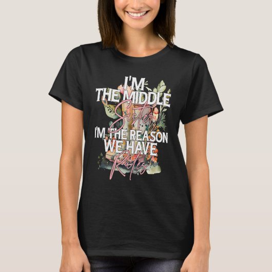 I'm the Middle Sister the Reason we have Rules Mid T-shirt (Voorkant)