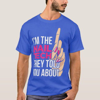 Im The Nail Tech They Told You About T-shirt