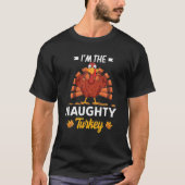 I'm The Naughty Turkey Happy Thanksgiving Thankful T-shirt (Voorkant)