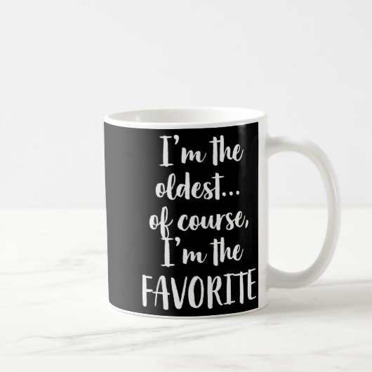 I'm The Oldest Of Course I'm The Favorite  Koffiemok (Rechts)