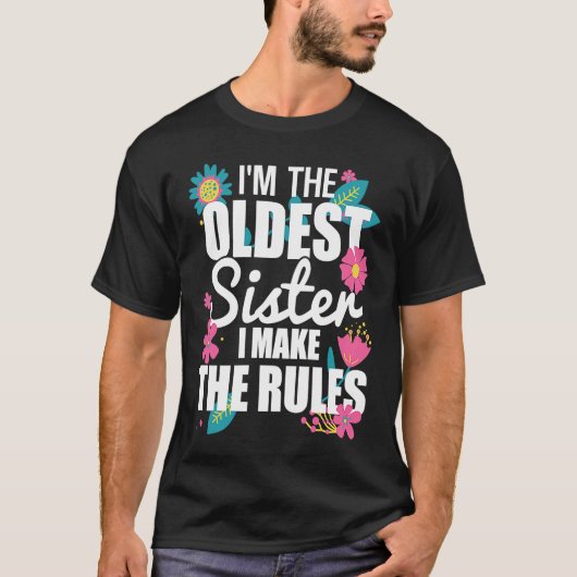I'm the Oldest Sister I Make the Rules Funny Eldes T-shirt (Voorkant)