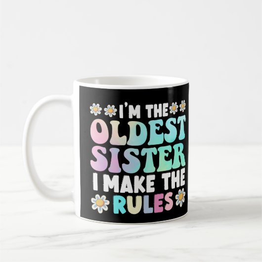 I'm The Oldest Sister I Make The Rules Koffiemok (Links)