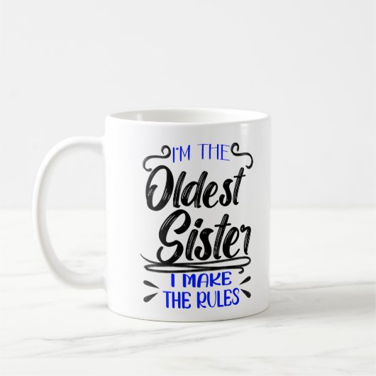 I'm The Oldest Sister I Make The Rules Koffiemok (Links)