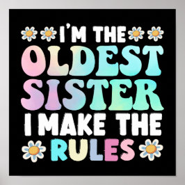 I'm The Oldest Sister I Make The Rules Poster