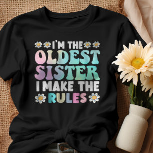 I'm The Oldest Sister I Make The Rules T-shirt