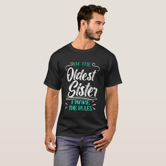 I'm The Oldest Sister I Make The Rules T-shirt (Voorkant volledig)