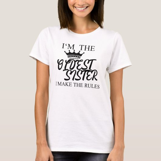 I'm The Oldest Sister I Make The Rules T-shirt (Voorkant)
