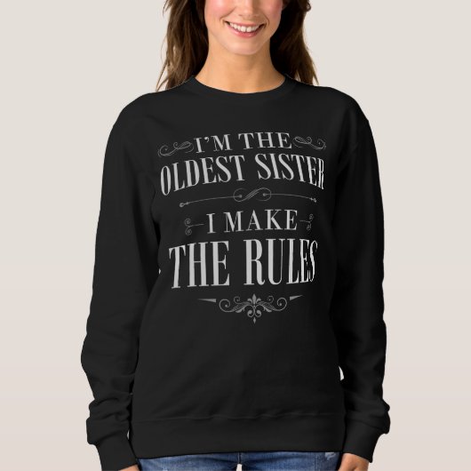 I'm The Oldest Sister I Make The Rules Trui (Voorkant)
