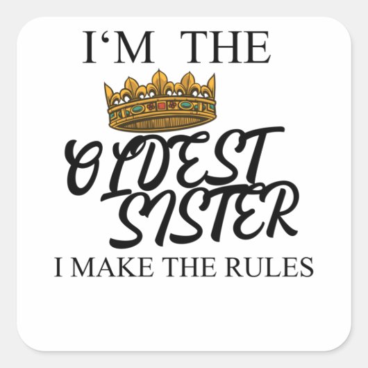 I'm The Oldest Sister I Make The Rules Vierkante Sticker (Voorkant)