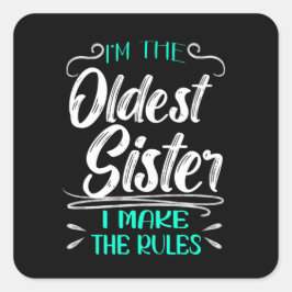 I'm The Oldest Sister I Make The Rules Vierkante Sticker