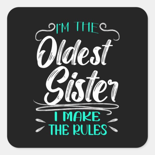 I'm The Oldest Sister I Make The Rules Vierkante Sticker (Voorkant)