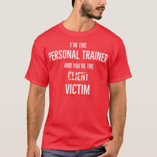 Im The Personal Trainer en jij bent het slachtoffe T-shirt