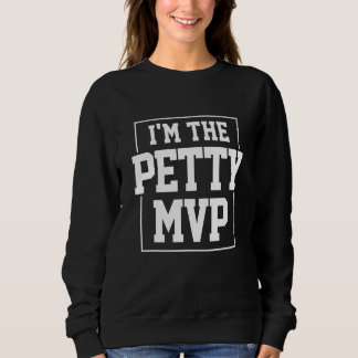 I'm The Petty MVP Apparel Trui