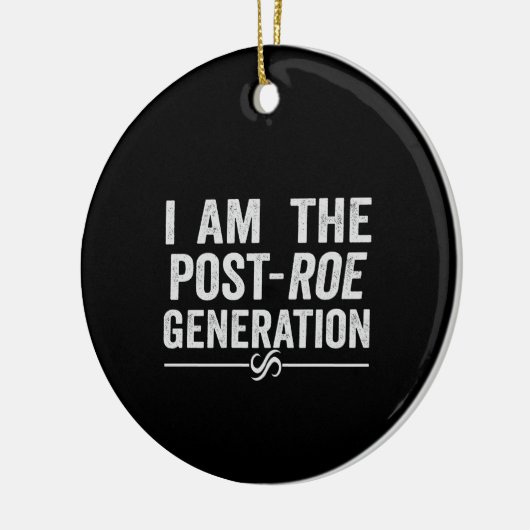 I'm the Post Roe Generation Overturn Roe Gift Keramisch Ornament (Links)