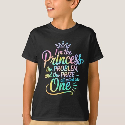 I'm The Princess The Problem And The Prize All Rol T-shirt (Voorkant)