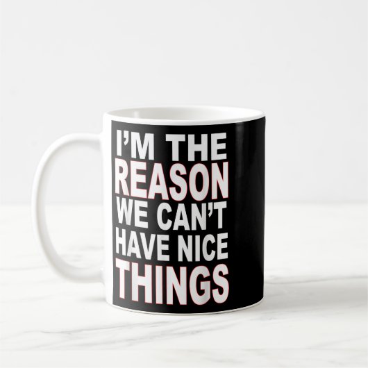 I'm The Reason We Can't Have Nice Things Funny Koffiemok (Links)
