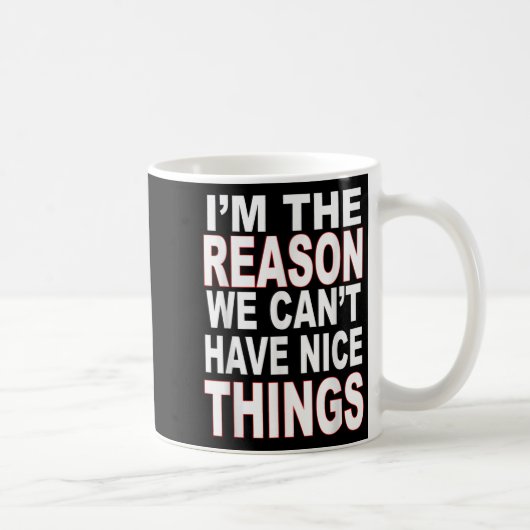 I'm The Reason We Can't Have Nice Things Funny Koffiemok (Rechts)