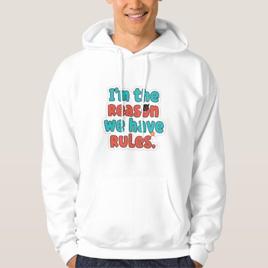 I'm The Reason We Have Rules - Funny Sarcastic Hoo Hoodie (Voorkant)