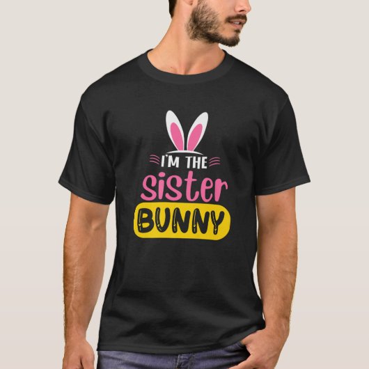 I'm The Sister Bunny Rabbit Ears Egg Funny Easter T-shirt (Voorkant)