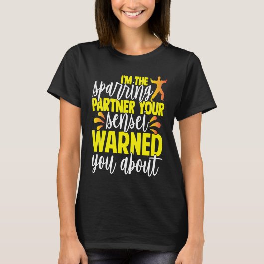 I'm The Sparring Partner Your Sensei Warned You Ab T-shirt (Voorkant)