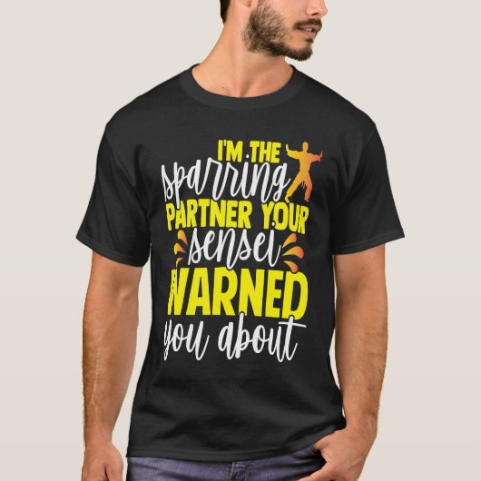 I'm The Sparring Partner Your Sensei Warned You Ab T-shirt (Voorkant)