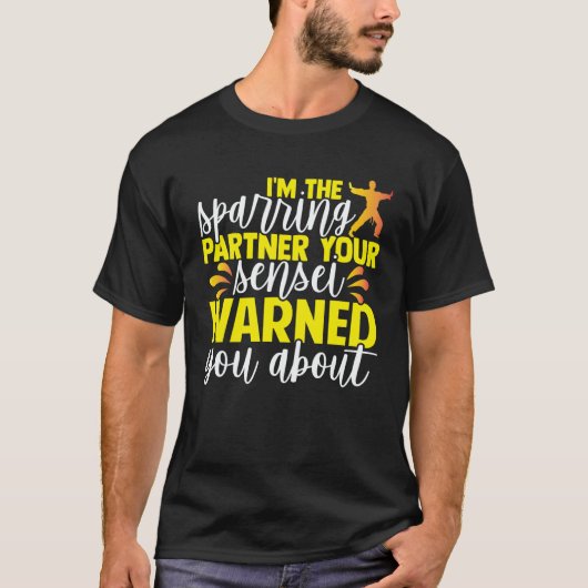 I'm The Sparring Partner Your Sensei Warned You Ab T-shirt (Voorkant)