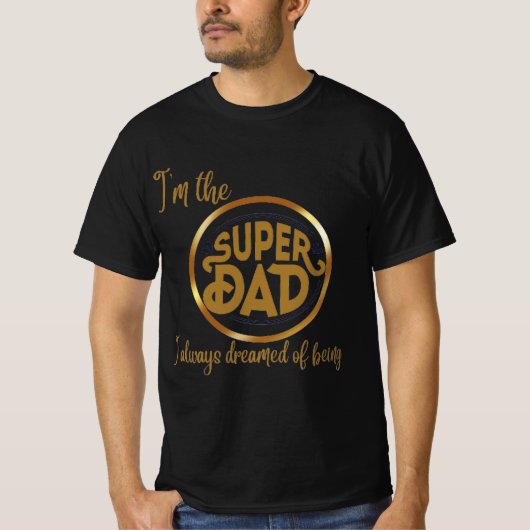 I'm the super dad I always dreamed of being T-shirt (Voorkant)