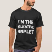 I'm The Talkative Triplet Funny Matching Triplets T-shirt (Voorkant)