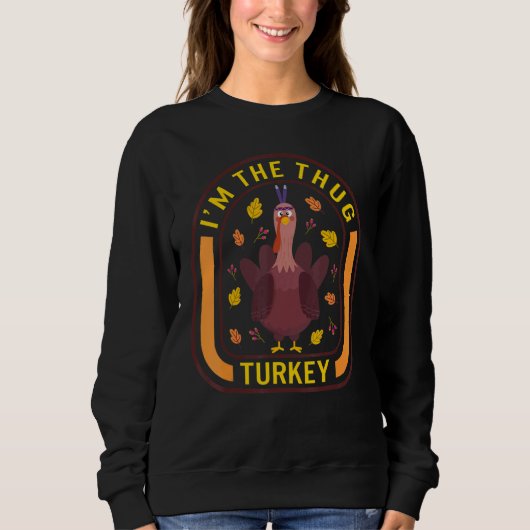 I'm The Thug Turkey Thanksgiving Turkey  Dinner  A Trui (Voorkant)