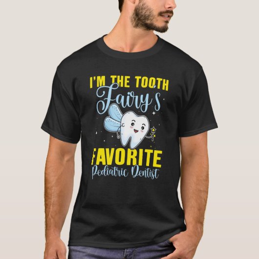 I'm The Tooth Fairy's Favorite Pediatric Dentist T-shirt (Voorkant)