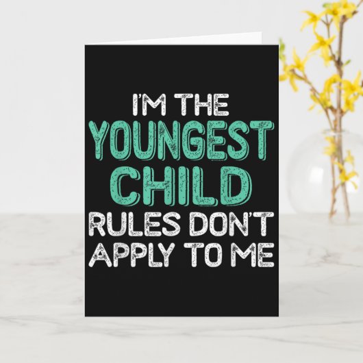 I'm The Youngest Child Rules Don't Apply To Me Sib Kaart (Gele Bloem)