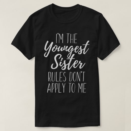 I'm The Youngest Sister Rules Don't Apply To Me Fu T-shirt (Design voorkant)