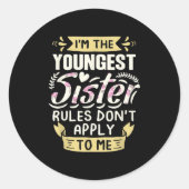 I'm The Youngest Sister Rules Don't Apply To Me Si Ronde Sticker (Voorkant)