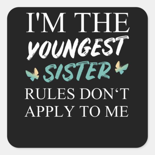 I'm The Youngest Sister Rules Dont Apply Vierkante Sticker (Voorkant)