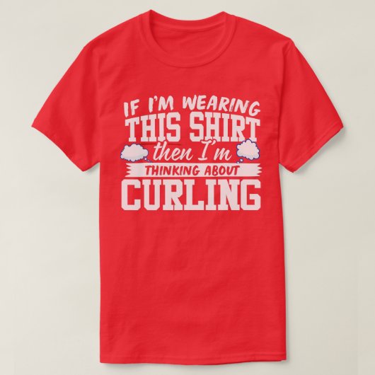 I'm Thinking About Curling  T-shirt (Design voorkant)