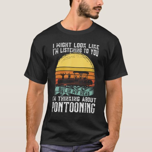I'm thinking about Pontooning Pontoon Boat Captain T-shirt (Voorkant)