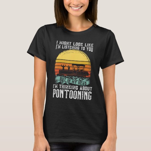 I'm thinking about Pontooning Pontoon Boat Captain T-shirt (Voorkant)